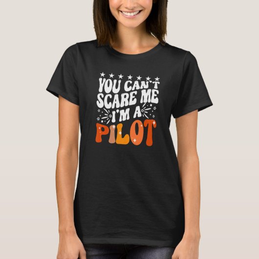 You Can't Scare Me I'm An Airplane Pilot Flying Fl T-shirt (Voorkant)