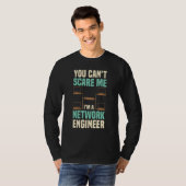 You Can't Scare Me Network Engineer Engineering It T-shirt (Voorkant volledig)