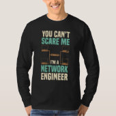 You Can't Scare Me Network Engineer Engineering It T-shirt (Voorkant)