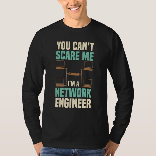 You Can't Scare Me Network Engineer Engineering It T-shirt (Voorkant)