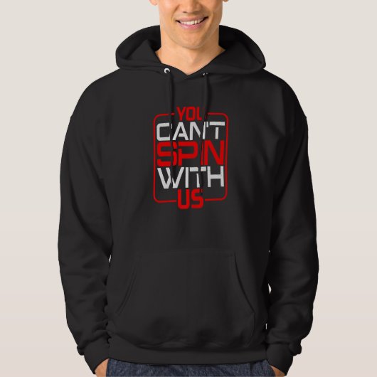 You Can't Spin With Us Hoodie (Voorkant)