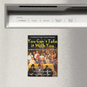 You Can't Take it With You Poster Magnet (Insitu (Vaatwasser))