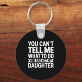 You Can't Tell Me What To Do You Are Not My Daught Sleutelhanger (Voorkant)