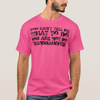 You Cant Tell Me What To Do You Are Not My Grandda T-shirt