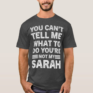 You Can't Tell Me What To Do You Are Not My Sarah T-shirt