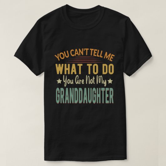 You can't tell me what to do you my granddaughter t-shirt (Design voorkant)