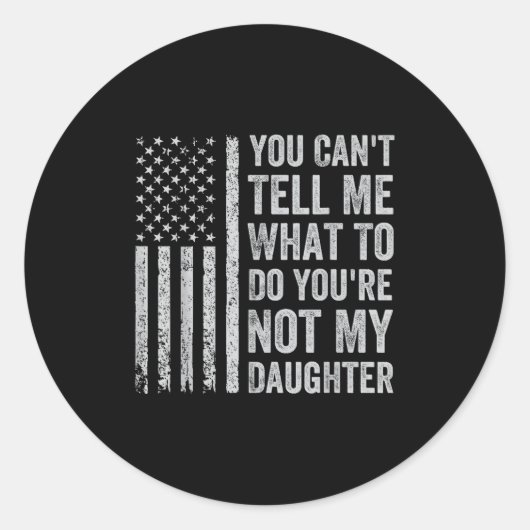 You Can't Tell Me What To Do You're Not My Daughte Ronde Sticker (Voorkant)