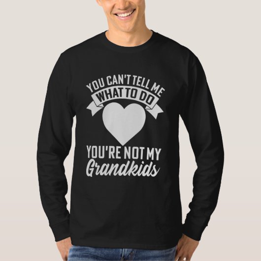 You can't Tell me what to do You're not my Grandki T-shirt (Voorkant)