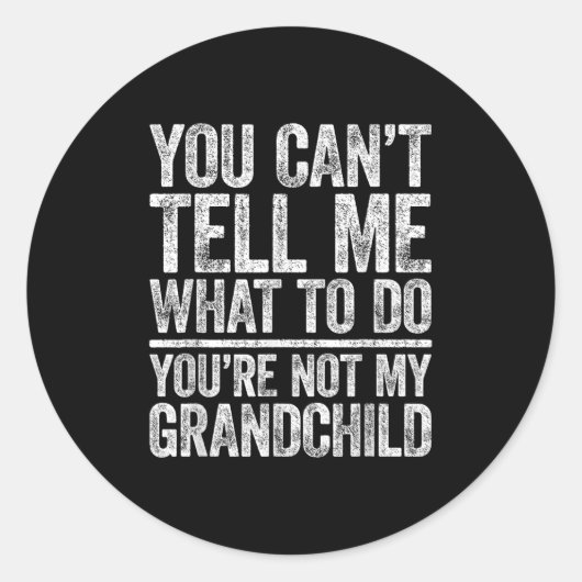 You Can't Tell Me What To Do You're Not My Granhil Ronde Sticker (Voorkant)
