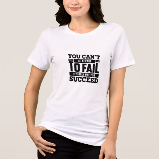 you can't to be afraid to fail its only to sucsced Tri-Blend shirt (Voorkant)