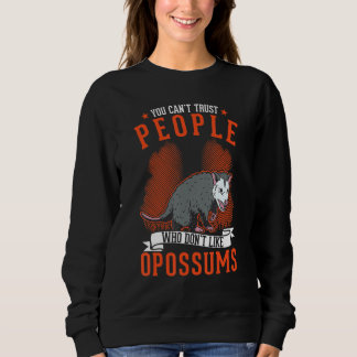 You Can't Trust People Who Don't Like Opossums Trui