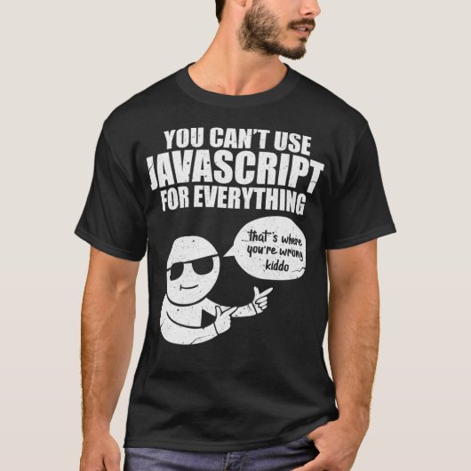 You Cant Use Javascript Funny Programmer Code Meme T-shirt (Voorkant)