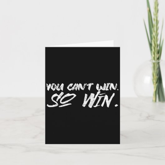 You Can't Win So Win Motivational Quote Men Women  Kaart (Voorkant)
