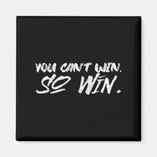 You Can't Win So Win Motivational Quote Men Women  Magneet (Voorkant)