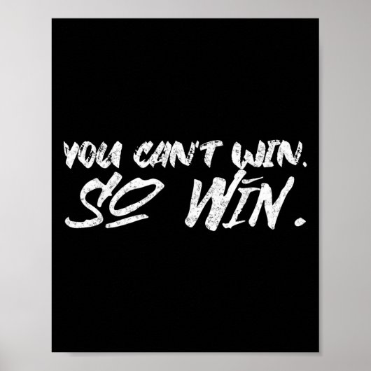 You Can't Win So Win Motivational Quote Men Women  Poster (Voorkant)