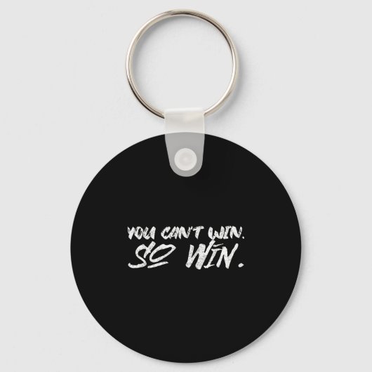 You Can't Win So Win Motivational Quote Men Women  Sleutelhanger (Voorkant)