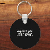 You Can't Win So Win Motivational Quote Men Women  Sleutelhanger (Voorkant)