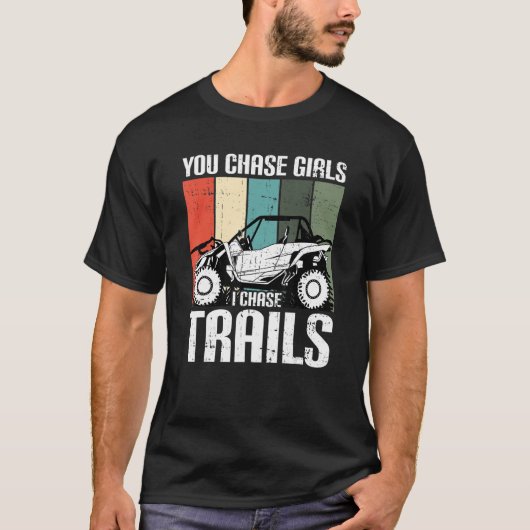 You Chase Girls Chase Trails Funny UTV SxS Side by T-shirt (Voorkant)