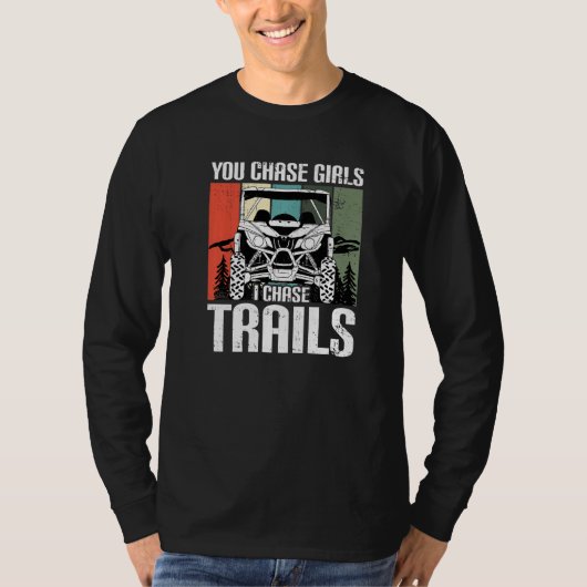 You Chase Girls Chase Trails Funny UTV SxS Side by T-shirt (Voorkant)