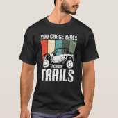 You Chase Girls Chase Trails Funny UTV SxS Side by T-shirt (Voorkant)