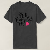 You Complete Me Valentines Inspiration Gifts For B T-shirt (Design voorkant)
