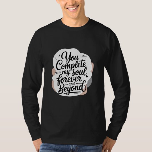 You Complete My Soul – Forever & Beyond Love Quote T-shirt (Voorkant)