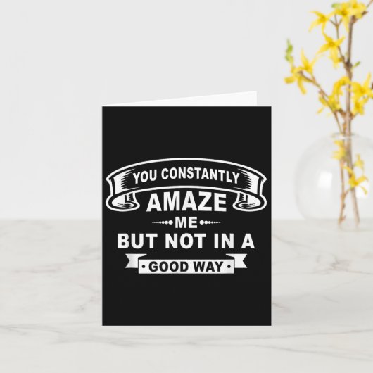 You Constantly Amaze Me But Not In A Good Way Funn Kaart (Gele Bloem)