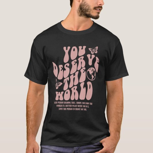 You Deserve The World Trend Aesthetic T-shirt (Voorkant)