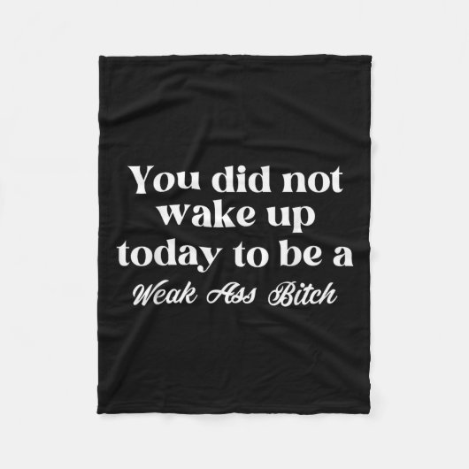 You Did Not Wake Up Today To Be Weak Motivational  Fleece Deken (Voorkant)