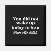 You Did Not Wake Up Today To Be Weak Motivational  Magneet (Voorkant)
