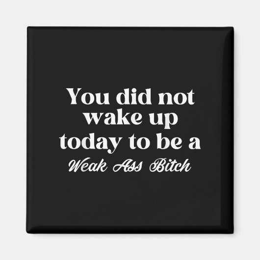 You Did Not Wake Up Today To Be Weak Motivational  Magneet (Voorkant)