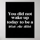 You Did Not Wake Up Today To Be Weak Motivational  Poster (Voorkant)