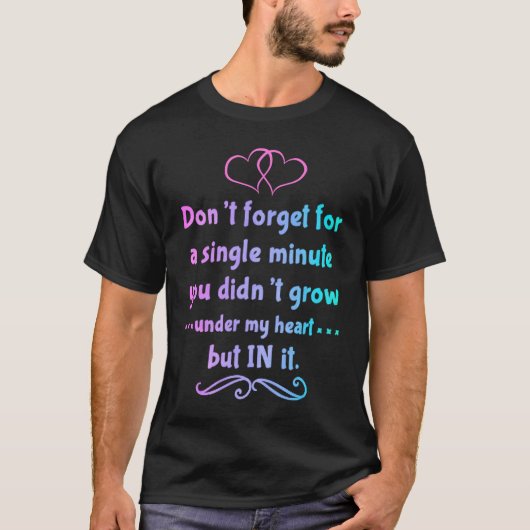 You didn't grow under my heart but in it Adoption T-shirt (Voorkant)