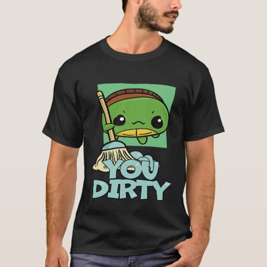 You Dirty Cute Turtle Mopping The Floor T-shirt (Voorkant)