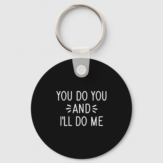 You Do You And I'll Do Me, Funny, Jokes, Sarcastic Sleutelhanger (Voorkant)