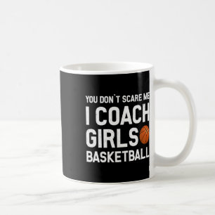 You Don39t Scare Me I Coach Girls Basketball Sport Koffiemok