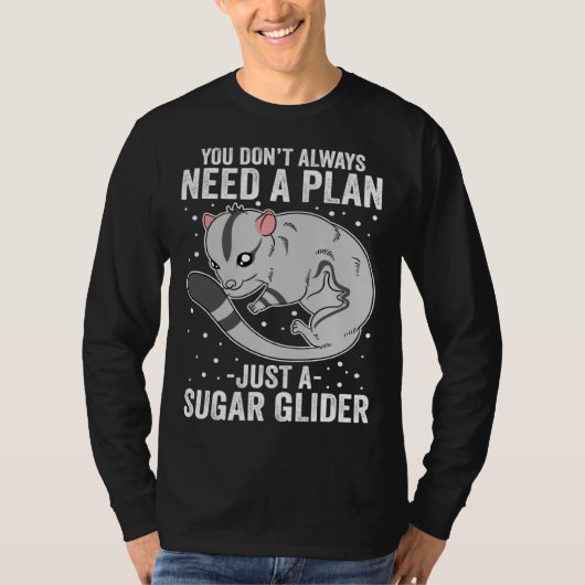You Don t Always Need A Plan Just A Sugar Glider T-shirt (Voorkant)