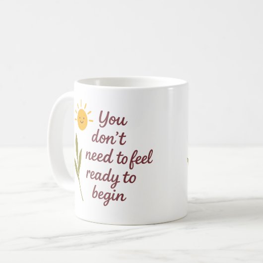 You don’t need to feel ready to begin - Mug Koffiemok (Voorkant links)