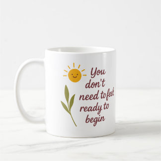 You don’t need to feel ready to begin - Mug Koffiemok