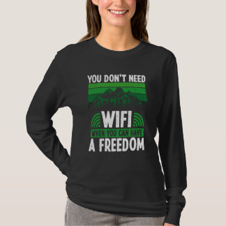 You Don´t Need Wifi When You Can Have Freedom Camp T-shirt