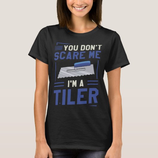 You Don t Scare Me I m A Tiler Tiling Tilers T-shirt (Voorkant)