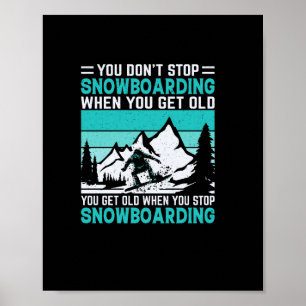 you_don_t_stop_snowboarden_wanneer_u_get_old_u_g poster