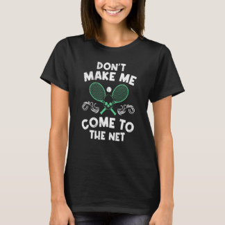 You Don Want Me To Come Online Tennis Tennis Playe T-shirt