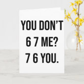 You Don't 6 7 Me 7 6 You Hilarious Six Seven Sayin Kaart (Gele Bloem)