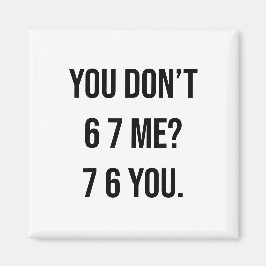 You Don't 6 7 Me 7 6 You Hilarious Six Seven Sayin Magneet (Voorkant)
