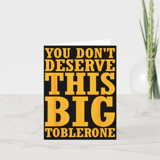 You Dont Deserve This Big Toblerone  Kaart (Voorkant)