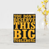 You Dont Deserve This Big Toblerone  Kaart (Gele Bloem)