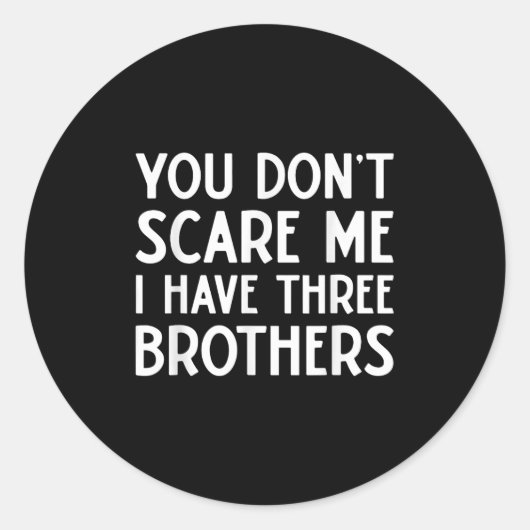 You Don't E Me I Have 3 Three Brothers Funny Siste Ronde Sticker (Voorkant)