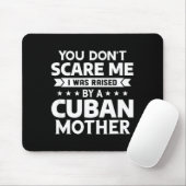 You Don't E Me I Was Raised By A Cuban Mother  Muismat (Met muis)
