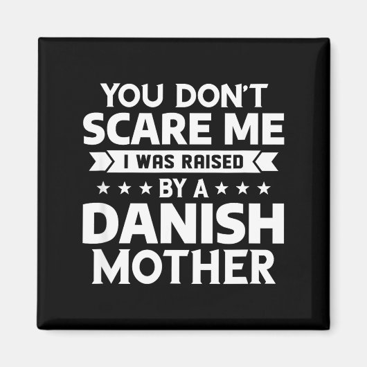 You Don't E Me I Was Raised By A Danish Mother  Magneet (Voorkant)